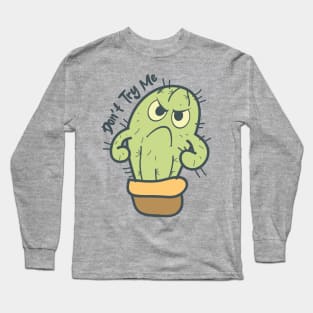 Don't Try Me - Funny Cactus Long Sleeve T-Shirt